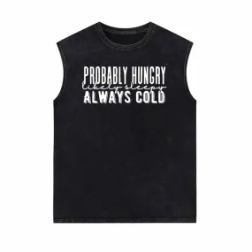 Probably Hungry Always Cold Vintage Washed Vest Top